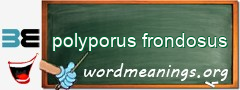 WordMeaning blackboard for polyporus frondosus